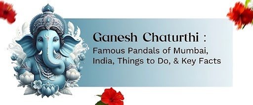 ગણેશ ચતુર્થી: ભારતના પ્રસિદ્ધ ગણેશ પંડાલ અને દર્શન માર્ગદર્શિકા